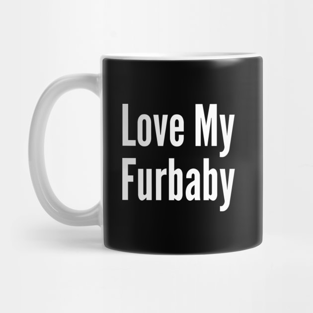 Love My Furbaby by HobbyAndArt